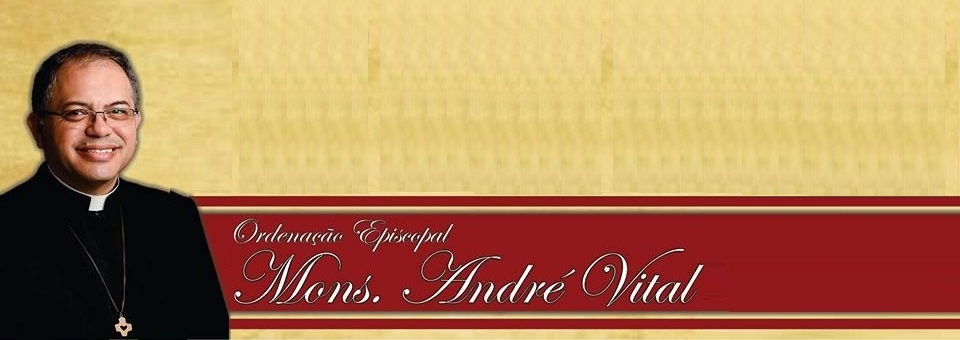 Arquidiocese convida para ordenação episcopal do Mons. André Vital Félix