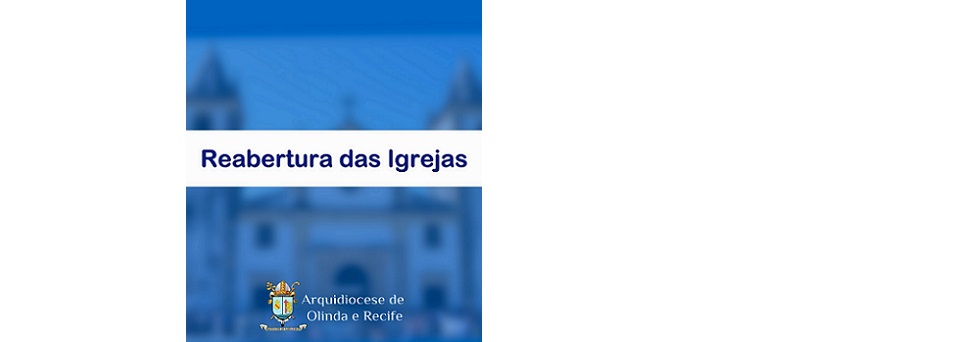 Arquidiocese divulga orientações para reabertura das igrejas