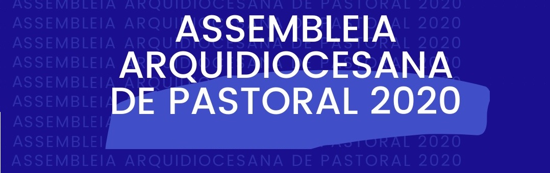 Assembleia Arquidiocesana de Pastoral acontece dia 5 de dezembro de forma virtual