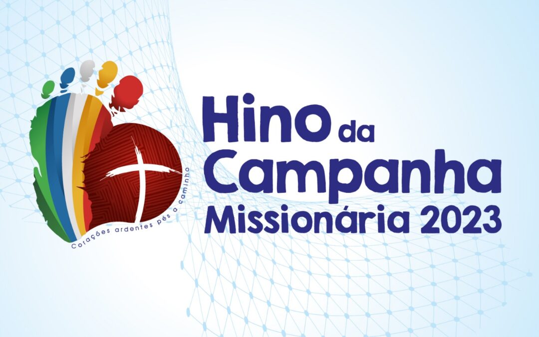 “Corações ardentes” é o hino da Campanha Missionária e do 5º Congresso Missionário Nacional