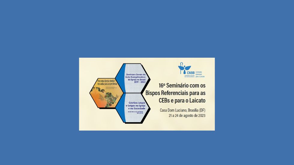 16º Seminário com os bispos referenciais para as CEBs e como o Laicato começa hoje