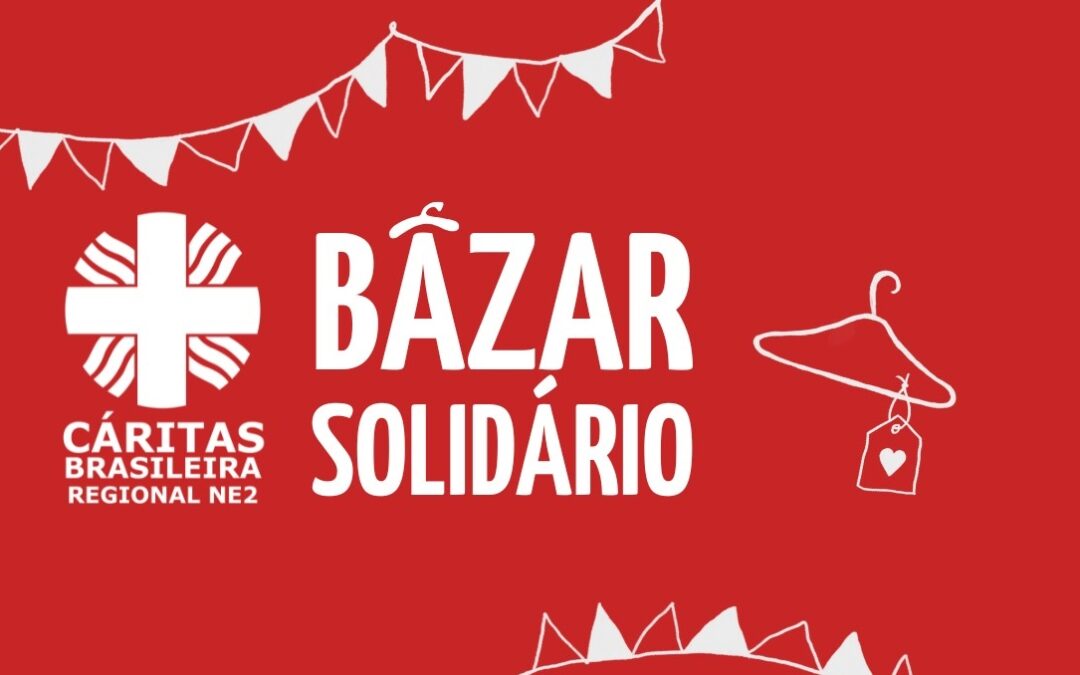 31 de outubro: último dia para participar do Bazar Solidário da Cáritas NE2