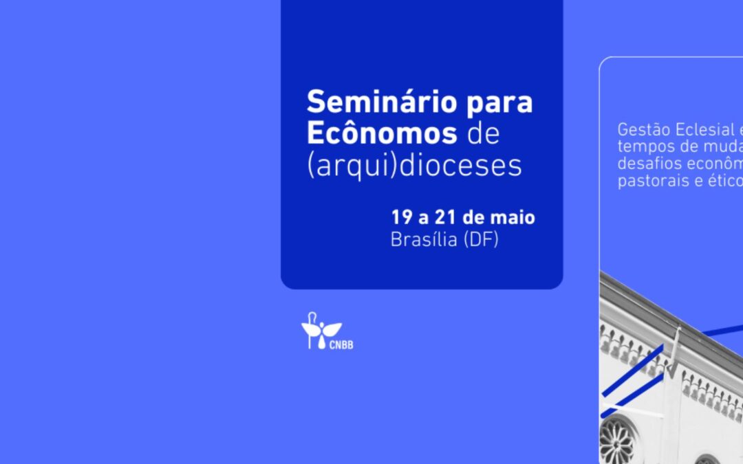 CNBB promove Seminário para Ecônomos das dioceses com aprofundamento sobre Gestão Eclesial